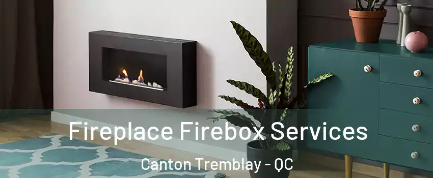  Fireplace Firebox Services Canton Tremblay - QC