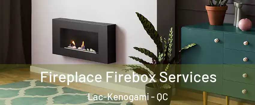  Fireplace Firebox Services Lac-Kenogami - QC