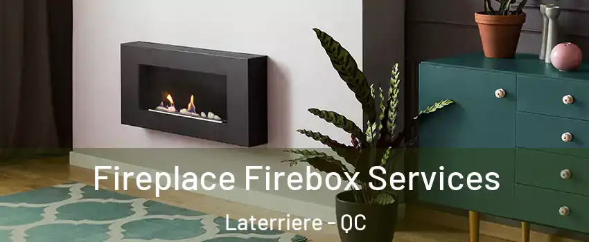  Fireplace Firebox Services Laterriere - QC