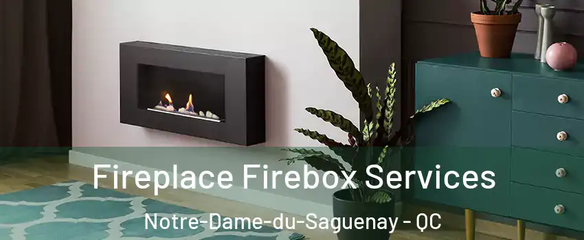  Fireplace Firebox Services Notre-Dame-du-Saguenay - QC
