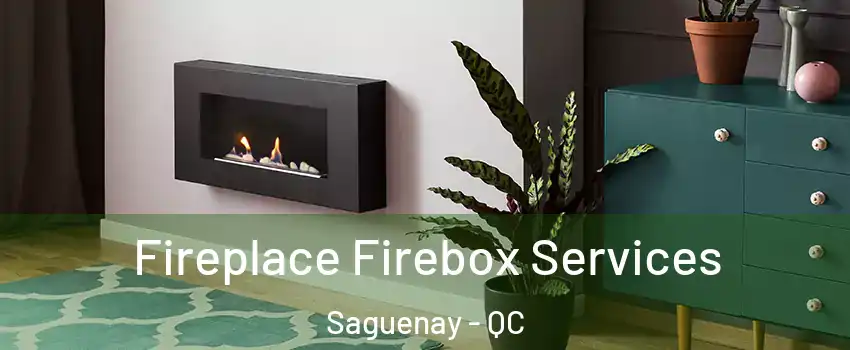  Fireplace Firebox Services Saguenay - QC