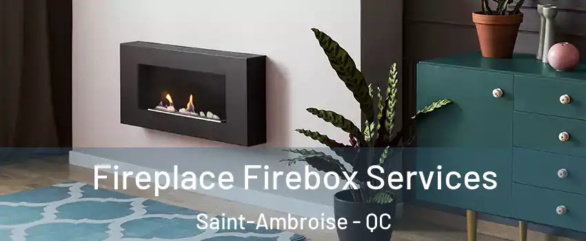  Fireplace Firebox Services Saint-Ambroise - QC