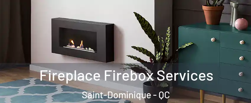  Fireplace Firebox Services Saint-Dominique - QC