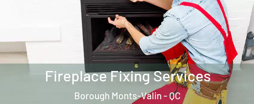  Fireplace Fixing Services Borough Monts-Valin - QC