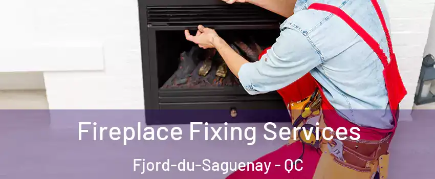  Fireplace Fixing Services Fjord-du-Saguenay - QC