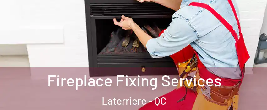  Fireplace Fixing Services Laterriere - QC