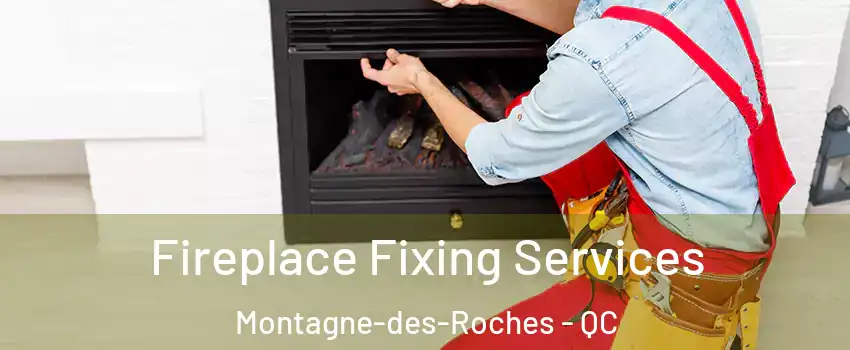  Fireplace Fixing Services Montagne-des-Roches - QC