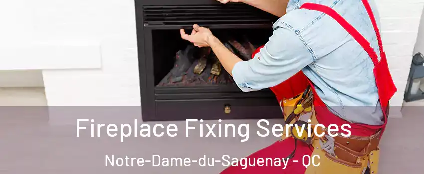  Fireplace Fixing Services Notre-Dame-du-Saguenay - QC