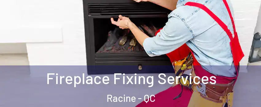  Fireplace Fixing Services Racine - QC