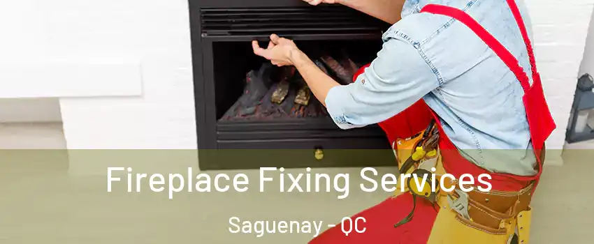  Fireplace Fixing Services Saguenay - QC