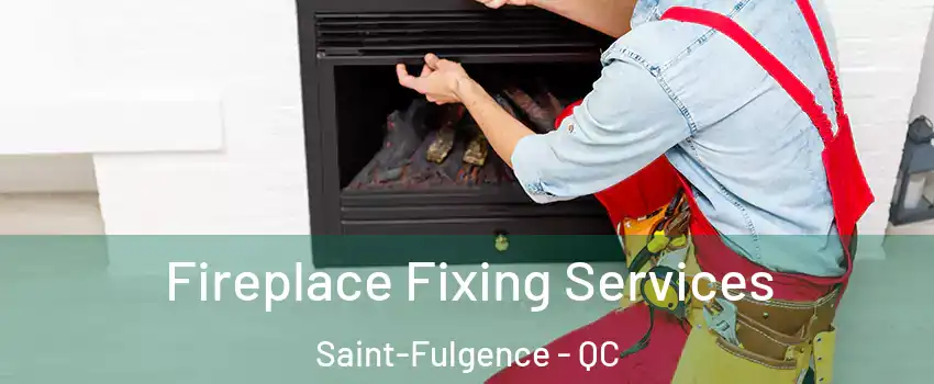  Fireplace Fixing Services Saint-Fulgence - QC