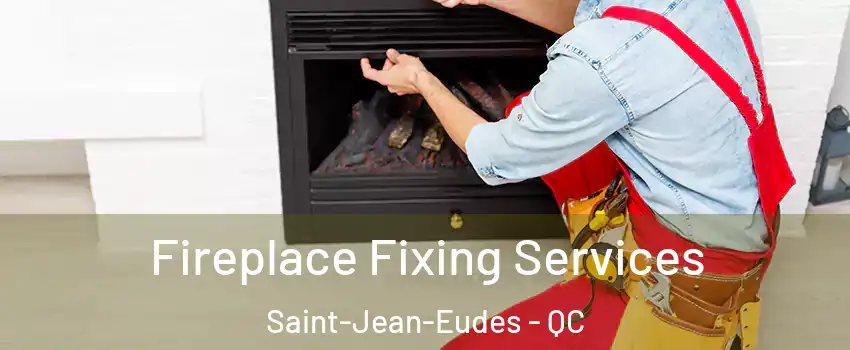  Fireplace Fixing Services Saint-Jean-Eudes - QC