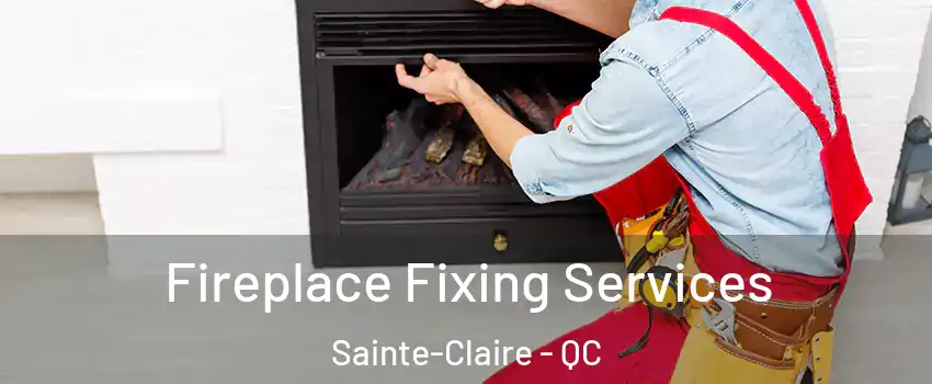  Fireplace Fixing Services Sainte-Claire - QC