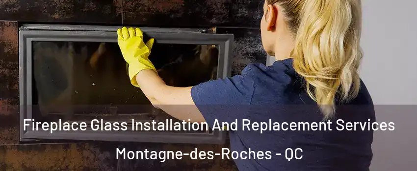  Fireplace Glass Installation And Replacement Services Montagne-des-Roches - QC