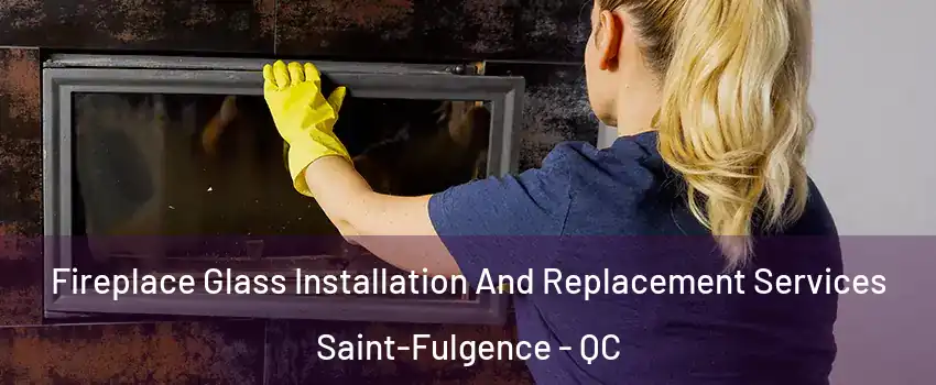  Fireplace Glass Installation And Replacement Services Saint-Fulgence - QC