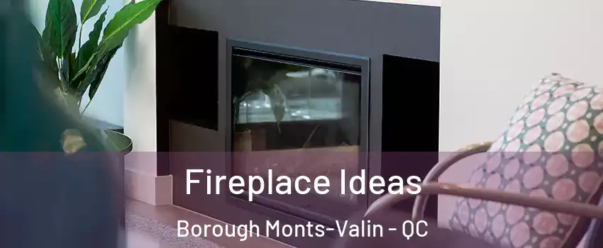 Fireplace Ideas Borough Monts-Valin - QC