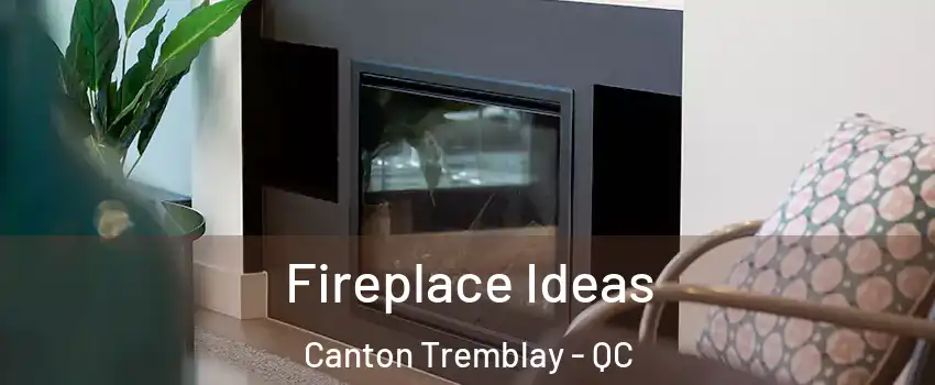  Fireplace Ideas Canton Tremblay - QC