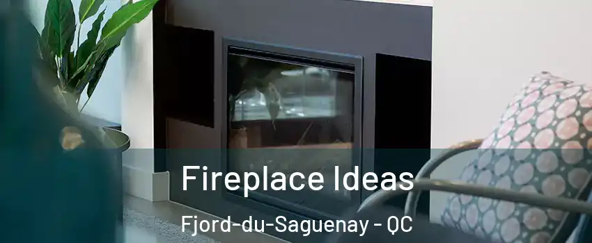  Fireplace Ideas Fjord-du-Saguenay - QC