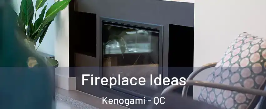  Fireplace Ideas Kenogami - QC