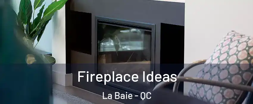  Fireplace Ideas La Baie - QC