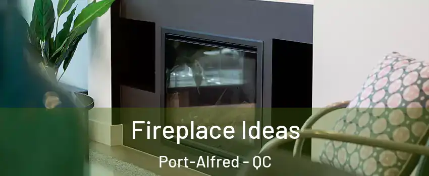  Fireplace Ideas Port-Alfred - QC