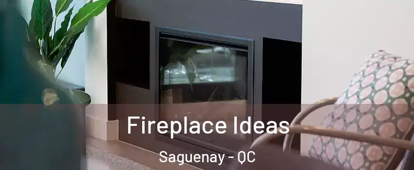  Fireplace Ideas Saguenay - QC