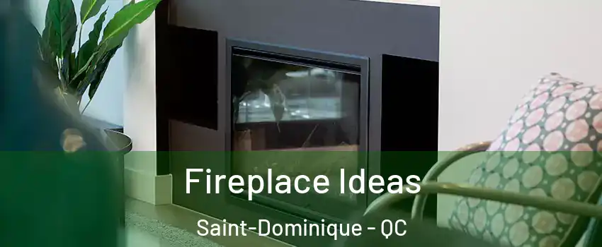  Fireplace Ideas Saint-Dominique - QC