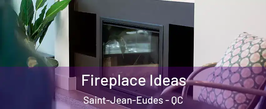 Fireplace Ideas Saint-Jean-Eudes - QC