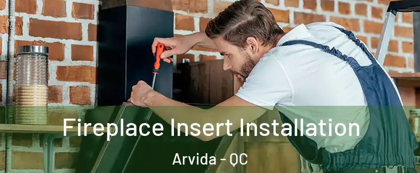  Fireplace Insert Installation Arvida - QC