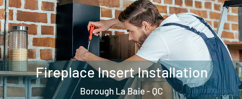  Fireplace Insert Installation Borough La Baie - QC