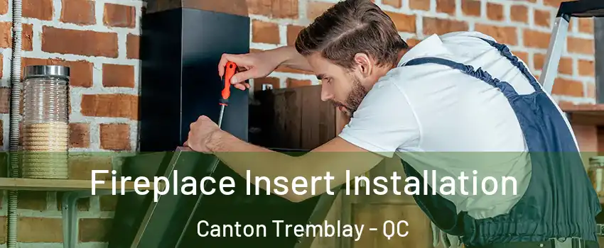  Fireplace Insert Installation Canton Tremblay - QC