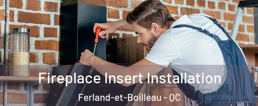  Fireplace Insert Installation Ferland-et-Boilleau - QC