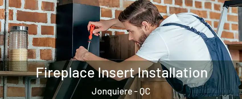  Fireplace Insert Installation Jonquiere - QC