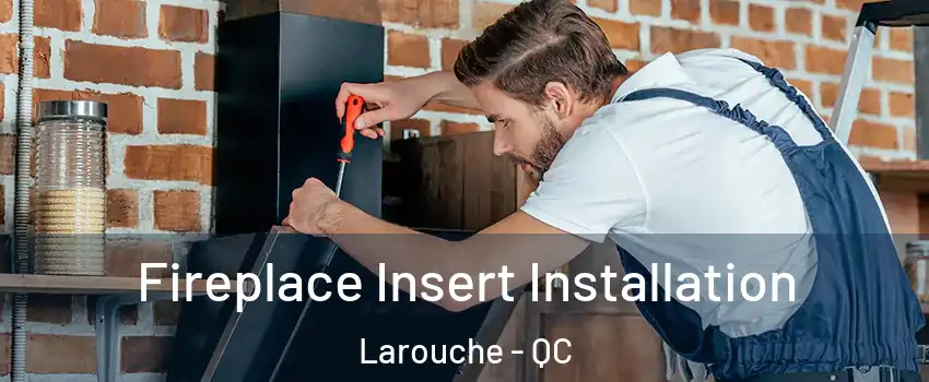  Fireplace Insert Installation Larouche - QC