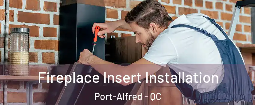  Fireplace Insert Installation Port-Alfred - QC