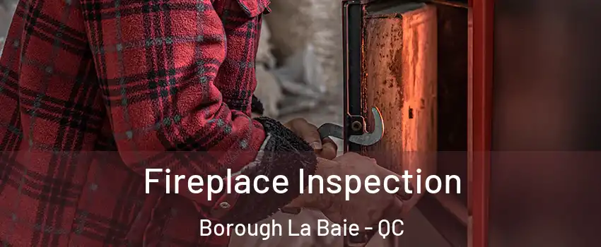  Fireplace Inspection Borough La Baie - QC
