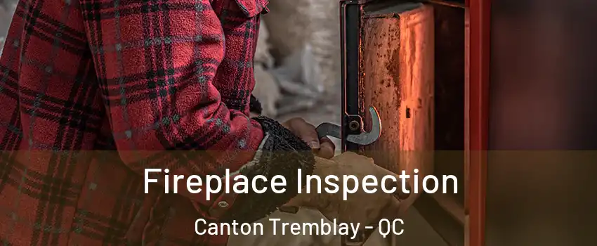  Fireplace Inspection Canton Tremblay - QC