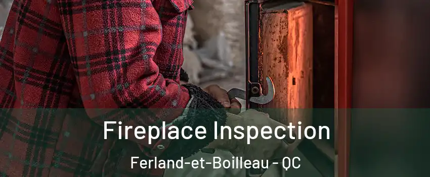  Fireplace Inspection Ferland-et-Boilleau - QC