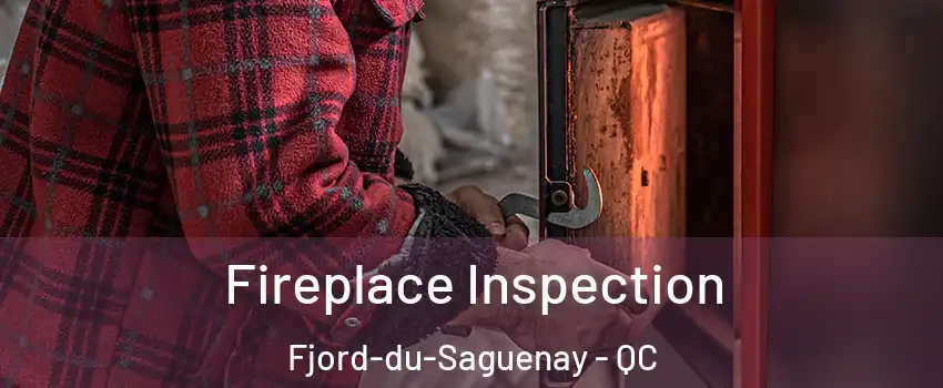  Fireplace Inspection Fjord-du-Saguenay - QC
