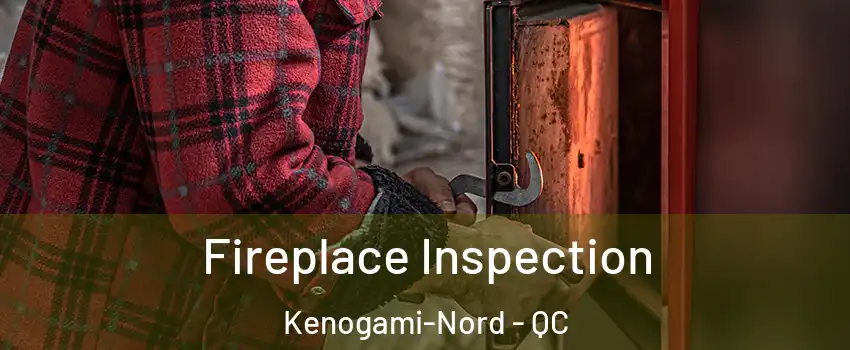  Fireplace Inspection Kenogami-Nord - QC