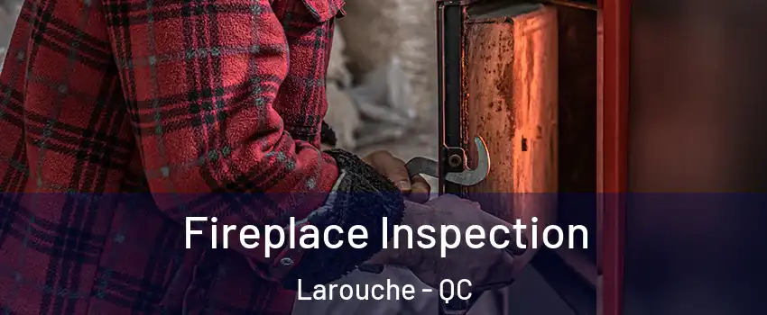  Fireplace Inspection Larouche - QC