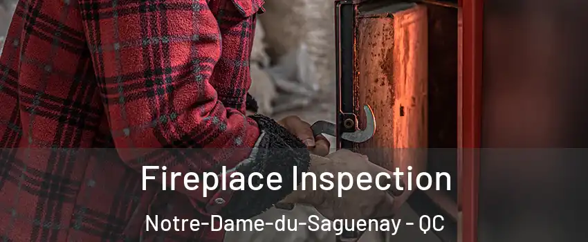  Fireplace Inspection Notre-Dame-du-Saguenay - QC