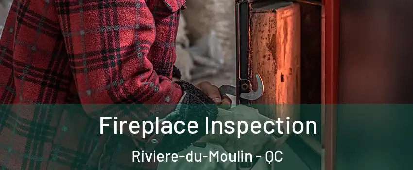  Fireplace Inspection Riviere-du-Moulin - QC