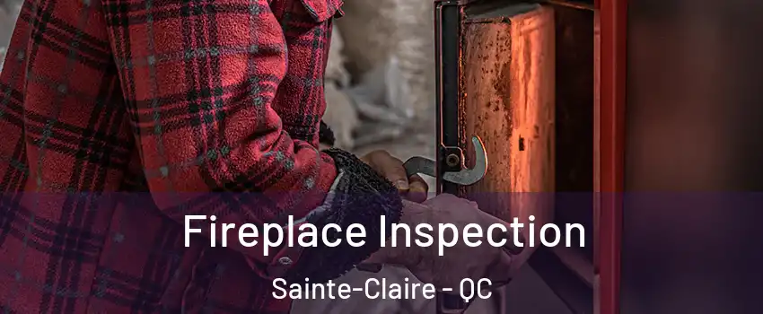  Fireplace Inspection Sainte-Claire - QC