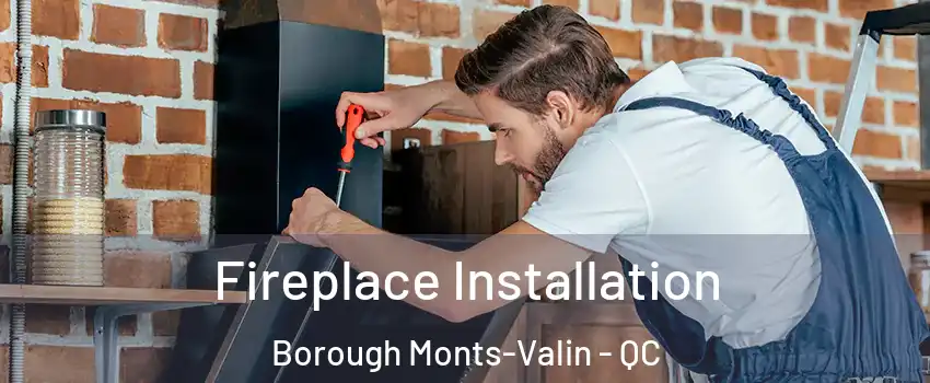  Fireplace Installation Borough Monts-Valin - QC