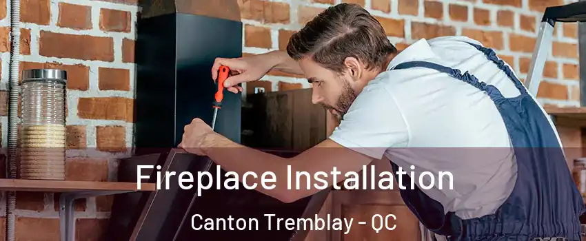  Fireplace Installation Canton Tremblay - QC