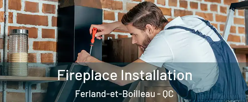 Fireplace Installation Ferland-et-Boilleau - QC