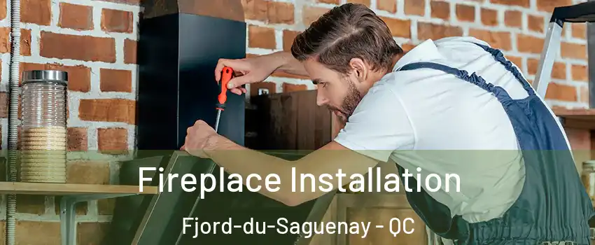  Fireplace Installation Fjord-du-Saguenay - QC