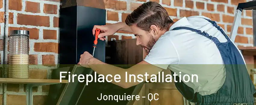  Fireplace Installation Jonquiere - QC