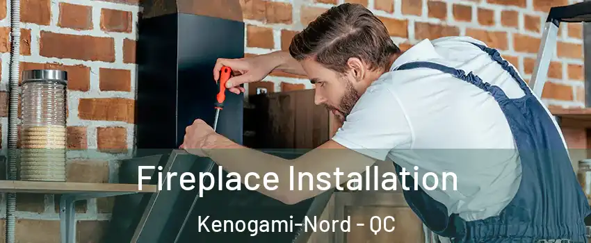  Fireplace Installation Kenogami-Nord - QC
